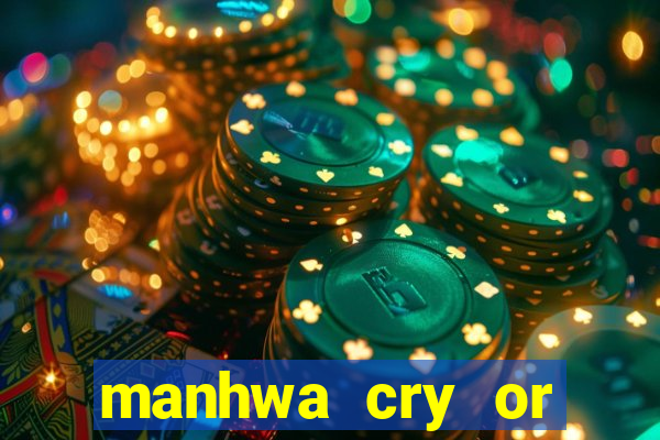 manhwa cry or better yet beg